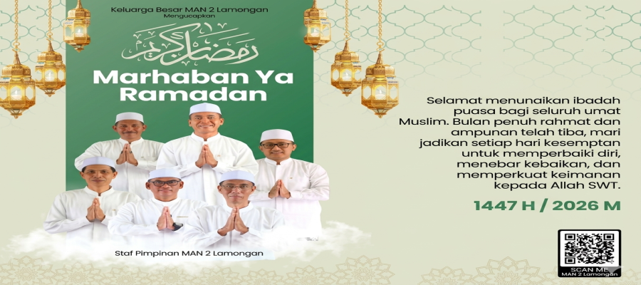 Keluarga Besar MAN 2 Lamongan Mengucapkan Marhaban Ya Ramadhan 1447 H / 2026 M